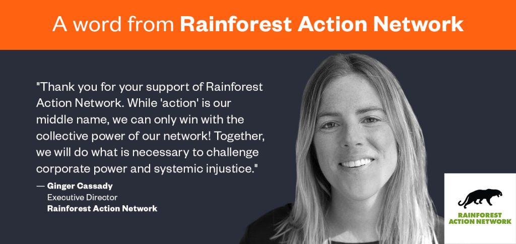 Headshot of Ginger Cassady, Executive Director of Rainforest Action Network with a thank you quote.