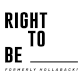 Right to be Logo (The words, "Right to Be" with a trailing blank space for you to fill in.